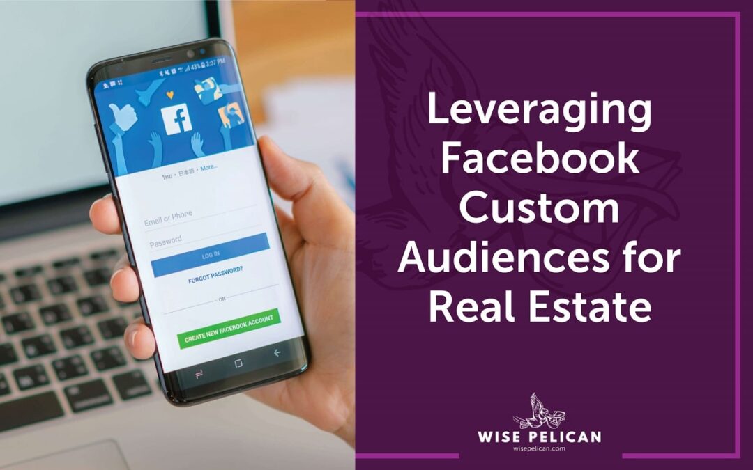 Leveraging Facebook Custom Audiences for Real Estate